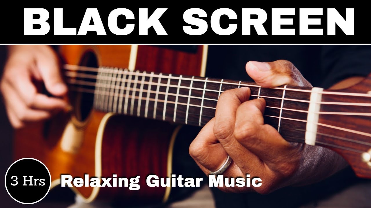 Relaxing Guitar Music Black Screen - Acoustic Guitar